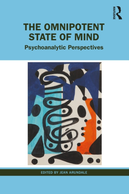 The Omnipotent State of Mind: Psychoanalytic Perspectives