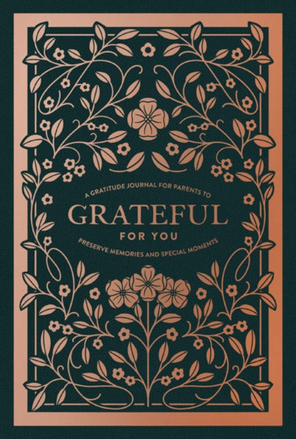 Grateful for You: A Gratitude Journal for Parents to Preserve Memories and Special Moments