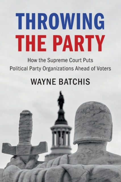 Throwing the Party: How the Supreme Court Puts Political Party Organizations Ahead of Voters