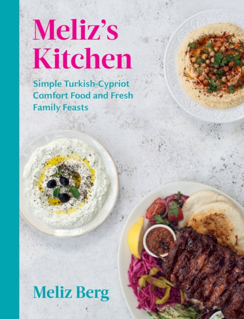 Meliz's Kitchen: Simple Turkish-Cypriot comfort food and fresh family feasts