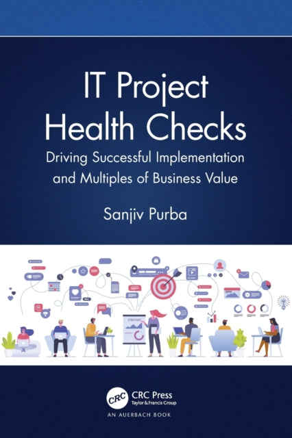 IT Project Health Checks: Driving Successful Implementation and Multiples of Business Value