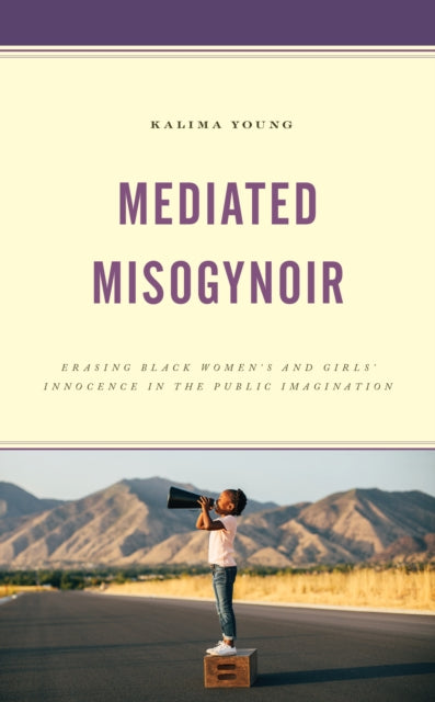Mediated Misogynoir: Erasing Black Women's and Girls' Innocence in the Public Imagination