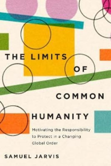 The Limits of Common Humanity: Motivating the Responsibility to Protect in a Changing Global Order