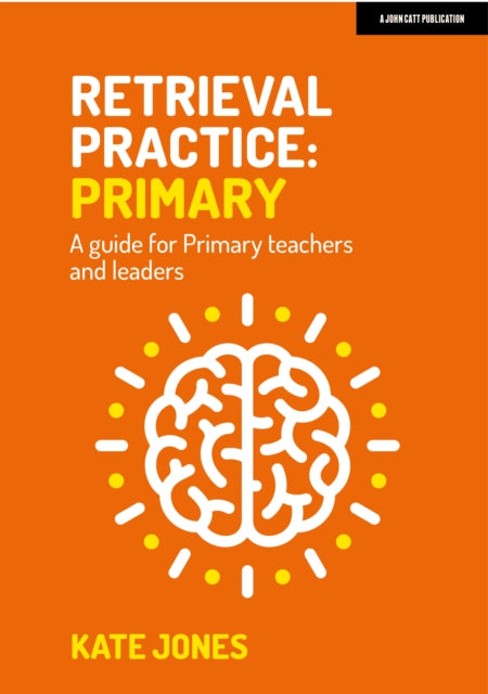 Retrieval Practice: Primary: A guide for primary teachers and leaders