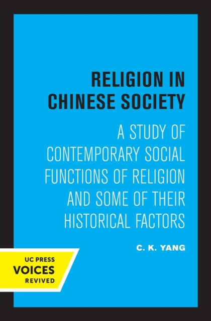 Religion in Chinese Society: A Study of Contemporary Social Functions of Religion and Some of Their Historical Factors