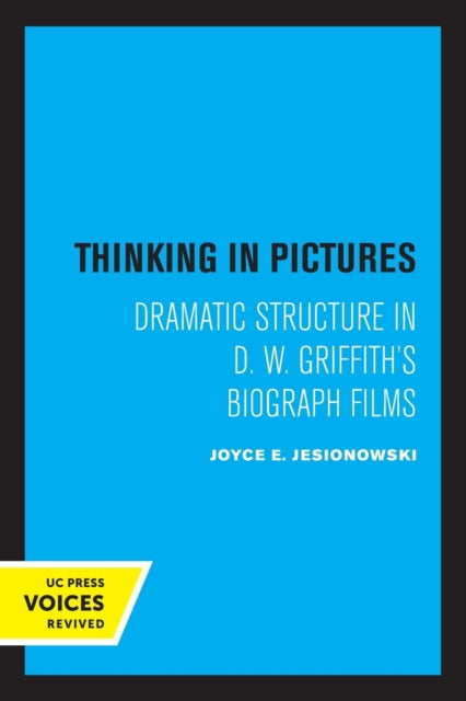 Thinking in Pictures: Dramatic Structure in D. W. Griffith's Biograph Films