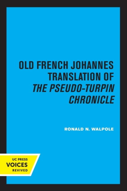 The Old French Johannes Translation of the Pseudo-Turpin Chronicle: A Critical Edition