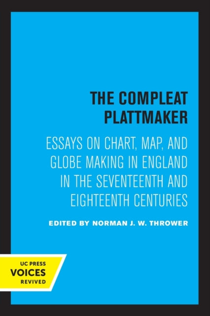 The Compleat Plattmaker: Essays on Chart, Map, and Globe Making in England in the Seventeenth and Eighteenth Centuries