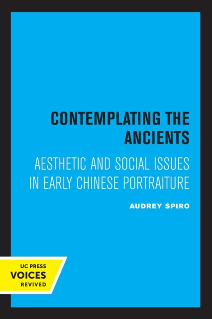 Contemplating the Ancients: Aesthetic and Social Issues in Early Chinese Portraiture