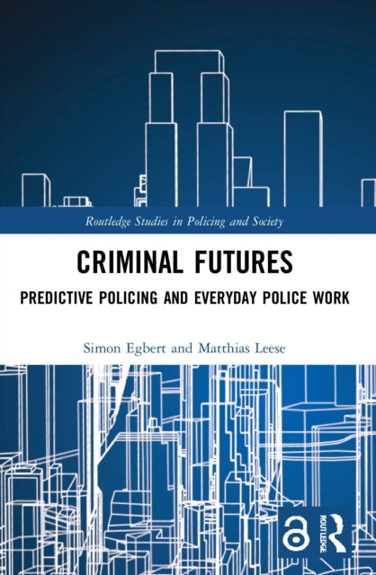 Criminal Futures: Predictive Policing and Everyday Police Work