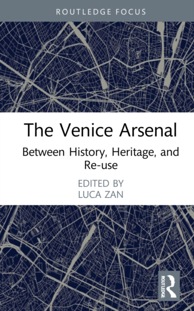The Venice Arsenal: Between History, Heritage, and Re-use
