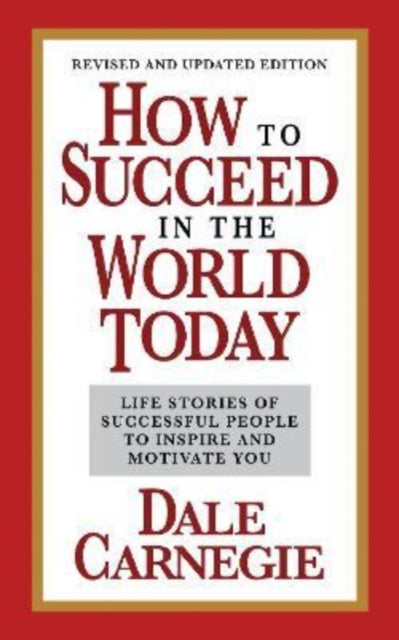 How to Succeed in the World Today Revised and Updated Edition: Life Stories of Successful People to Inspire and Motivate You