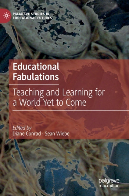 Educational Fabulations: Teaching and Learning for a World Yet to Come