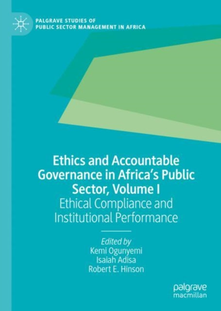 Ethics and Accountable Governance in Africa's Public Sector, Volume I: Ethical Compliance and Institutional Performance