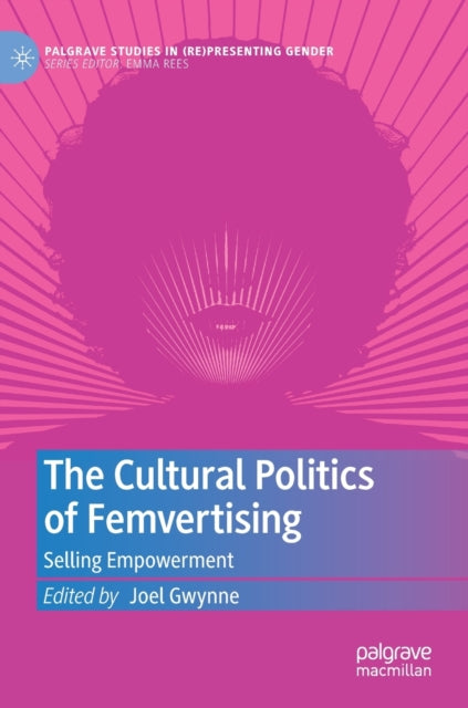 The Cultural Politics of Femvertising: Selling Empowerment