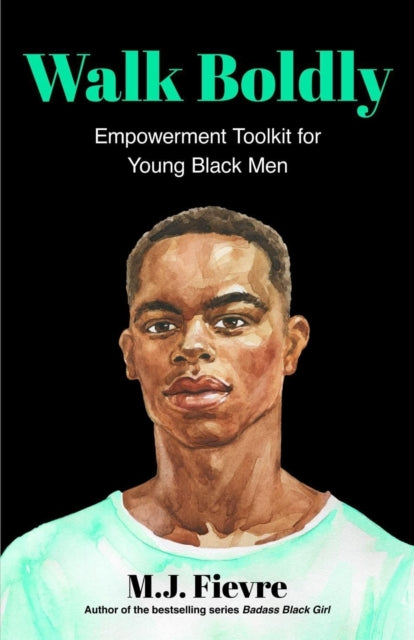 Walk Boldly: Empowerment Toolkit for Young Black Men (Feel Comfortable and Proud in Your Skin as a Black Male Teen)