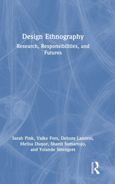 Design Ethnography: Research, Responsibilities, and Futures