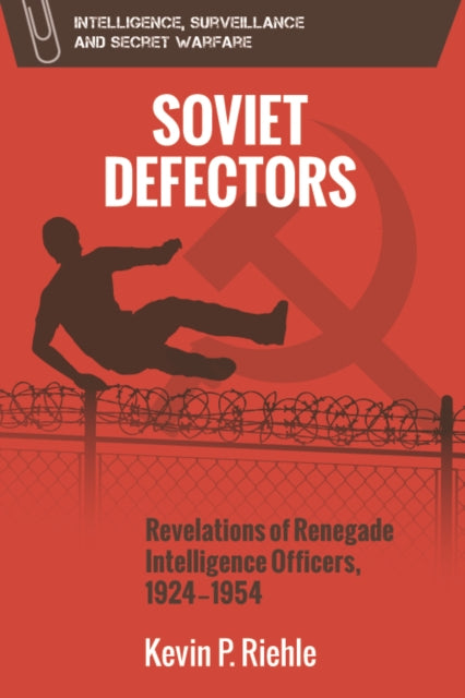 Soviet Defectors: Revelations of Renegade Intelligence Officers, 1924-1954