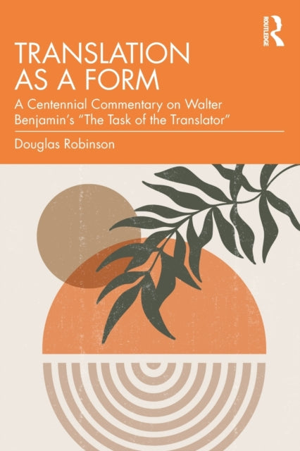 Translation as a Form: A Centennial Commentary on Walter Benjamin's "The Task of the Translator"