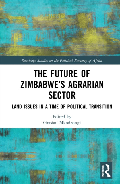 The Future of Zimbabwe's Agrarian Sector: Land Issues in a Time of Political Transition