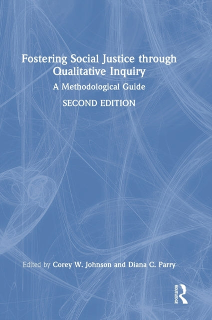 Fostering Social Justice through Qualitative Inquiry: A Methodological Guide