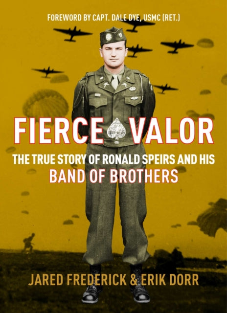 Fierce Valor: The True Story of Ronald Speirs and his Band of Brothers