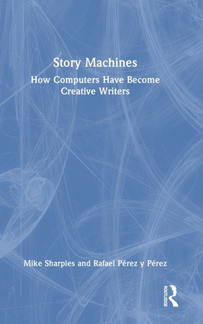 Story Machines: How Computers Have Become Creative Writers