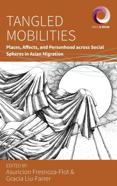 Tangled Mobilities: Places, Affects, and Personhood across Social Spheres in Asian Migration