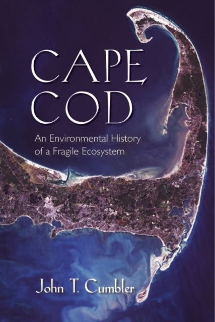 Cape Cod: An Environmental History of a Fragile Ecosystem