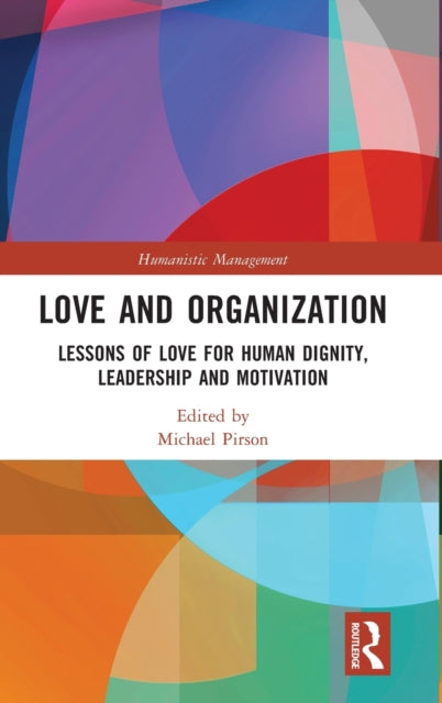 Love and Organization: Lessons of Love for Human Dignity, Leadership and Motivation