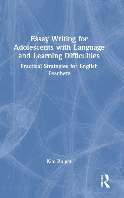 Essay Writing for Adolescents with Language and Learning Difficulties: Practical Strategies for English Teachers