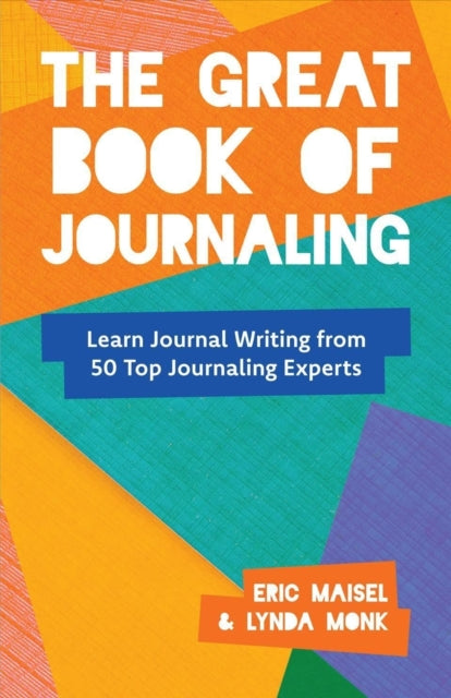 The Great Book of Journaling: How Journal Writing Can Support a Life of Wellness, Creativity, Meaning and Purpose (Therapeutic Writing, Personal Writing)