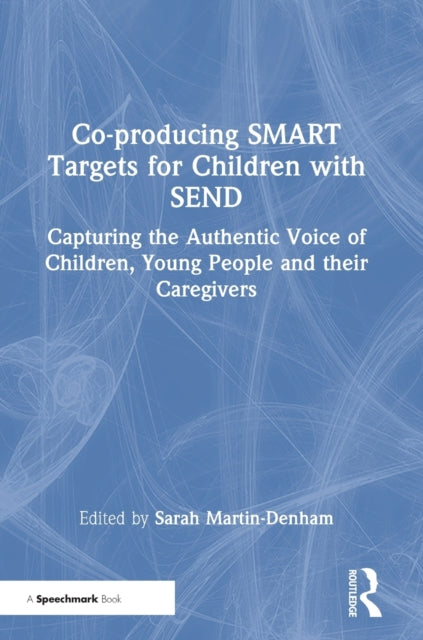 Co-producing SMART Targets for Children with SEND: Capturing the Authentic Voice of Children, Young People and their Caregivers