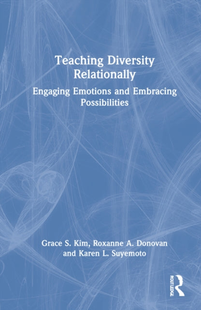 Teaching Diversity Relationally: Engaging Emotions and Embracing Possibilities