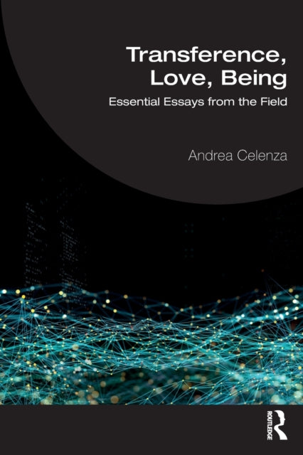 Transference, Love, Being: Essential Essays from the Field