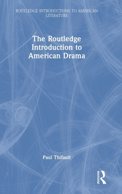 The Routledge Introduction to American Drama