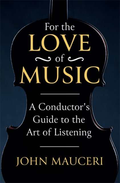 For the Love of Music: A Conductor's Guide to the Art of Listening