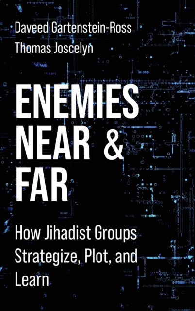 Enemies Near and Far: How Jihadist Groups Strategize, Plot, and Learn