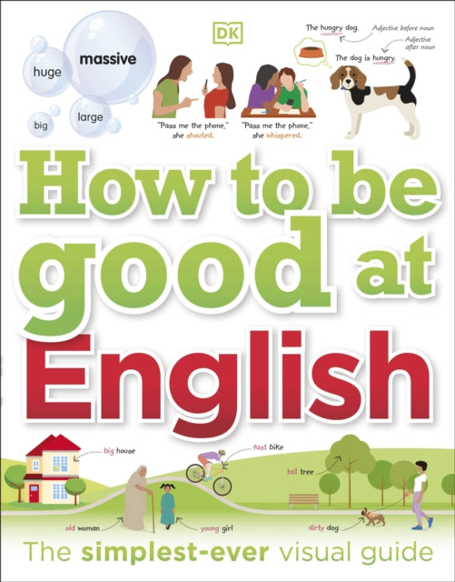 How to be Good at English, Ages 7-14 (Key Stages 2-3): The Simplest-ever Visual Guide