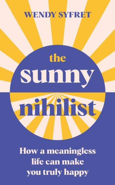 The Sunny Nihilist: How a meaningless life can make you truly happy