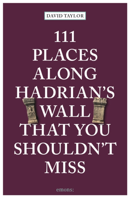 111 Places Along Hadrian's Wall That You Shouldn't Miss