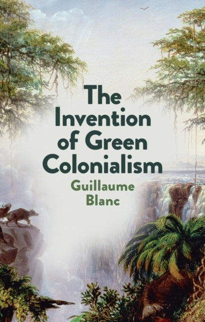 The Invention of Green Colonialism