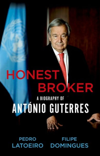 Honest Broker: A Biography of Antonio Guterres