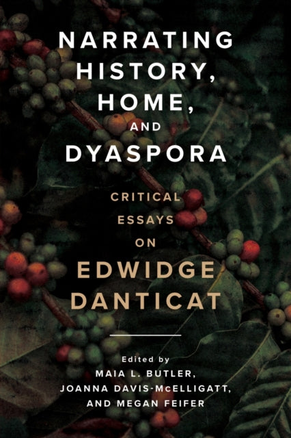 Narrating History, Home, and Dyaspora: Critical Essays on Edwidge Danticat