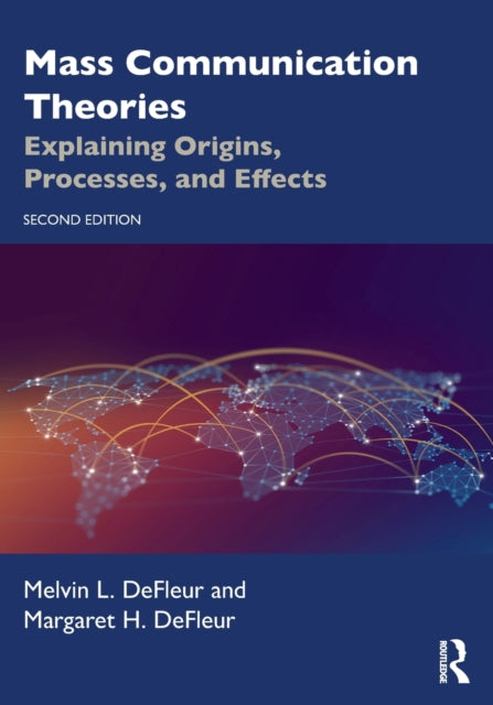 Mass Communication Theories: Explaining Origins, Processes, and Effects
