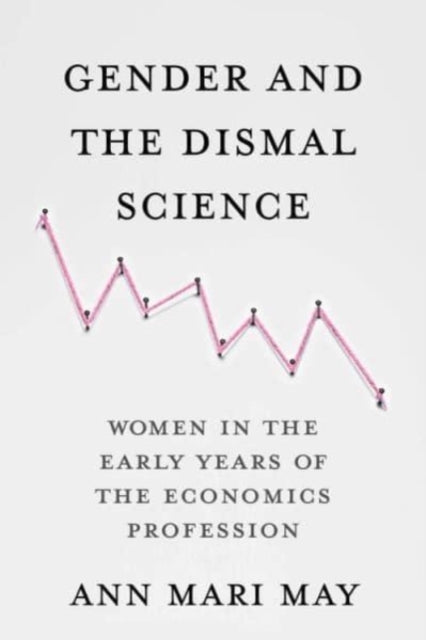 Gender and the Dismal Science: Women in the Early Years of the Economics Profession
