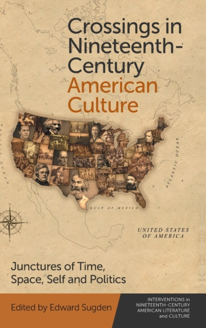 Crossings in Nineteenth-Century American Culture: Junctures of Time, Space, Self and Politics