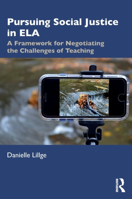 Pursuing Social Justice in ELA: A Framework for Negotiating the Challenges of Teaching