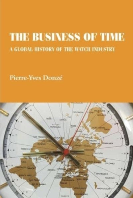 The Business of Time: A Global History of the Watch Industry