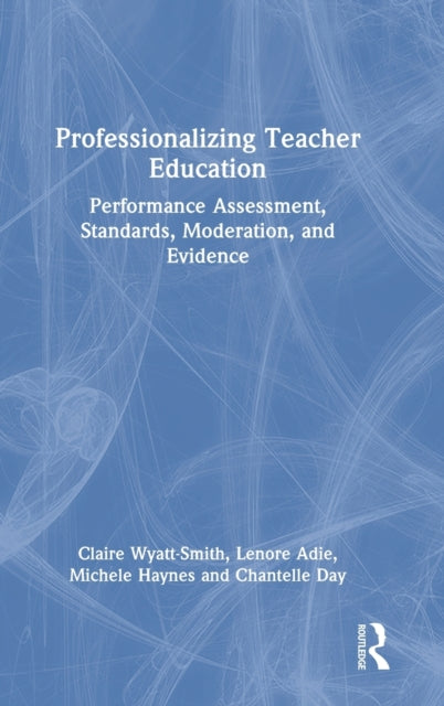 Professionalizing Teacher Education: Performance Assessment, Standards, Moderation, and Evidence